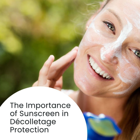 The Importance of Sunscreen in Décolletage Protection