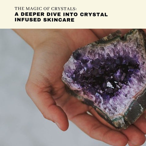 The Magic of Crystals: A Deeper Dive into Crystal Infused Skincare