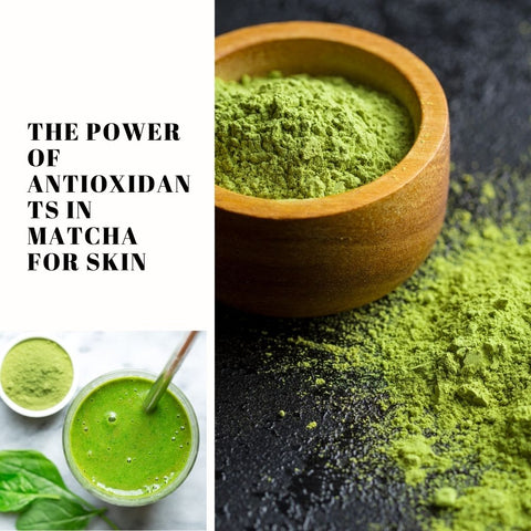 The Power of Antioxidants in Matcha for Skin