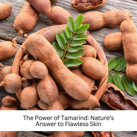 The Power of Tamarind: Nature’s Answer to Flawless Skin