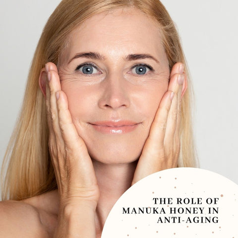 The Role of Manuka Honey in Anti-Aging