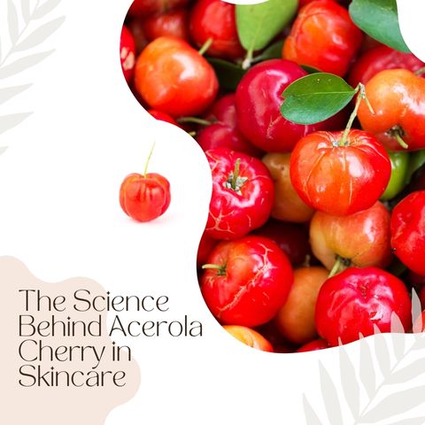 The Science Behind Acerola Cherry in Skincare
