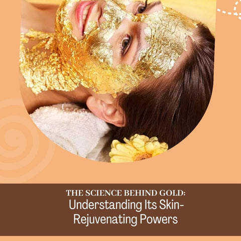 The Science Behind Gold: Understanding Its Skin-Rejuvenating Powers