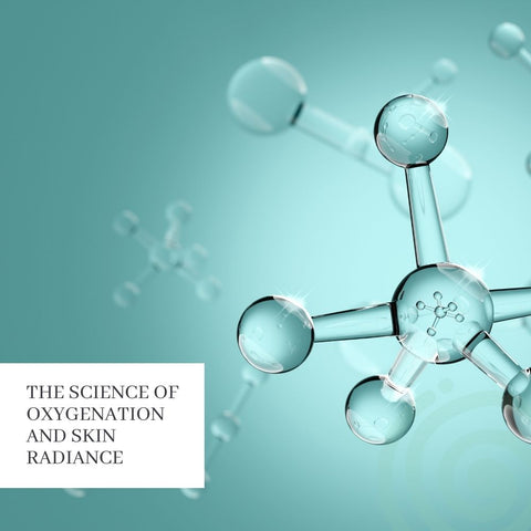 The Science of Oxygenation and Skin Radiance