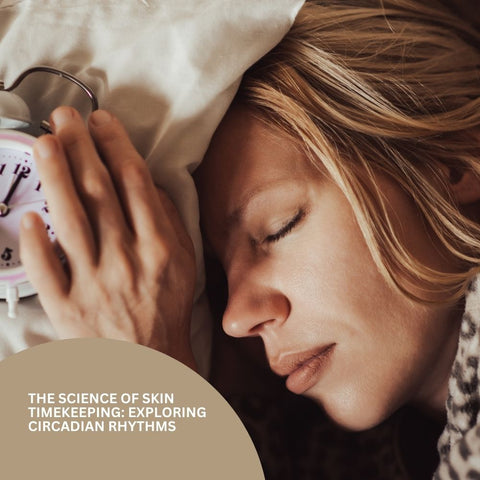 The Science of Skin Timekeeping: Exploring Circadian Rhythms