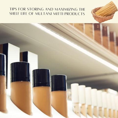 Tips for Storing and Maximizing the Shelf Life of Multani Mitti Products