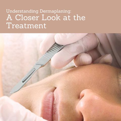 Understanding Dermaplaning: A Closer Look at the Treatment