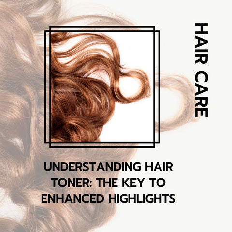 Understanding Hair Toner: The Key to Enhanced Highlights