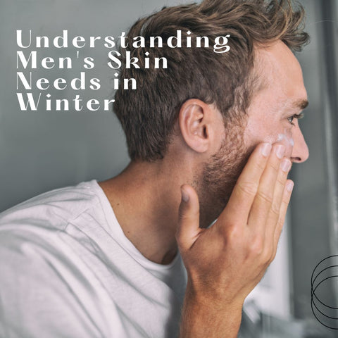 Understanding Men's Skin Needs in Winter