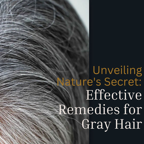 Unveiling Nature's Secret: Effective Remedies for Gray Hair