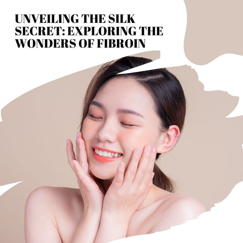 Unveiling the Silk Secret: Exploring the Wonders of Fibroin