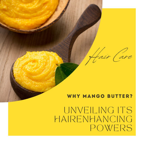 Why Mango Butter? Unveiling Its Hair-Enhancing Powers