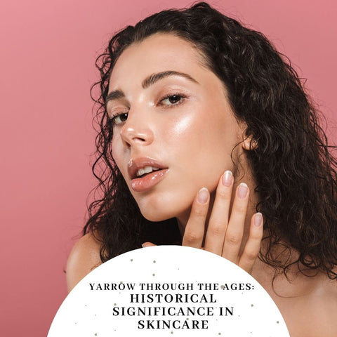 Yarrow Through the Ages: Historical Significance in Skincare