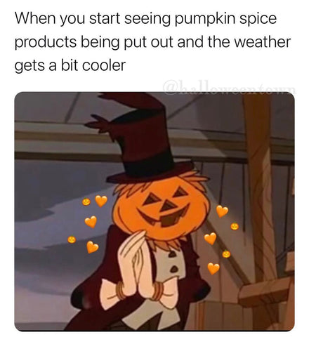 When you start seeing pumpkin spice being put out and the weather gets a bit colder