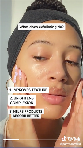 Why exfoliate? Brightens skin, removes dead skin that clogs pores, helps prevent acne