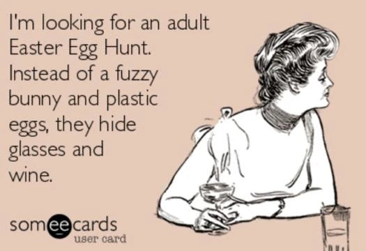 lets hide wine instead of eggs