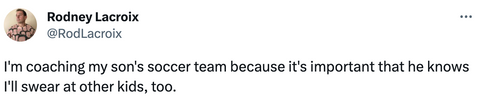 I'm coaching my son's soccer team because it's important that he knows I'll swear at other kids, too.