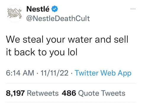 Nestle - We steal your water and sell it back to you lol