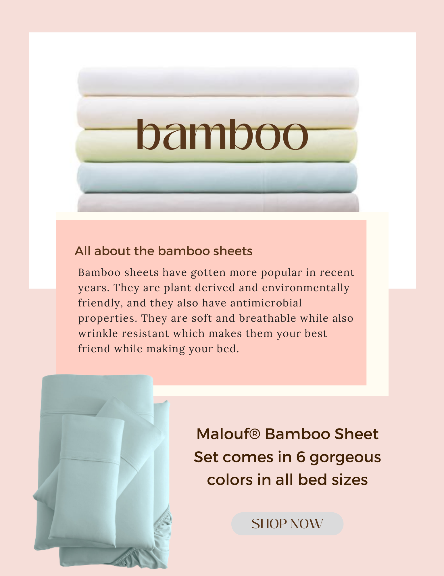 Bamboo sheets have gotten more popular in recent years. They are plant derived and environmentally friendly, and they also have antimicrobial properties. They are soft and breathable while also wrinkle resistant which makes them your best friend while making your bed.