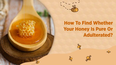   How To Find Whether Your Honey Is Pure Or Adulterated