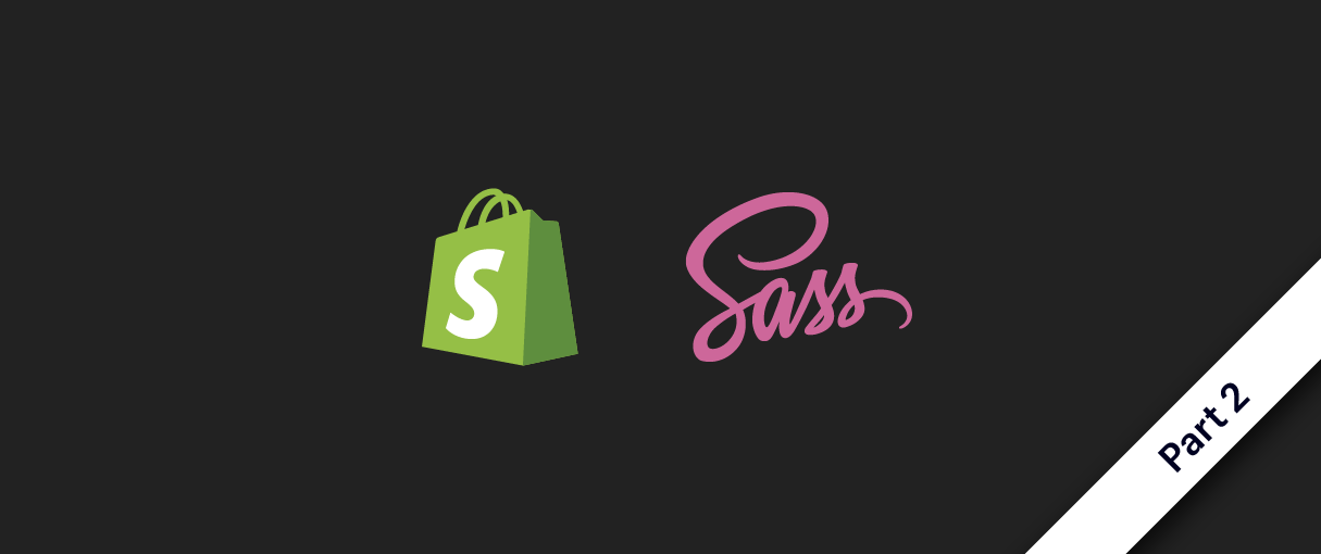 A beginner's guide to building Shopify themes with Sass part 2