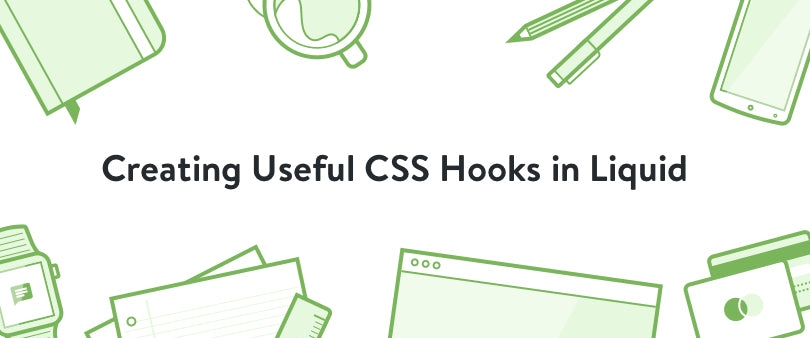 Creating useful CSS hooks in Liquid