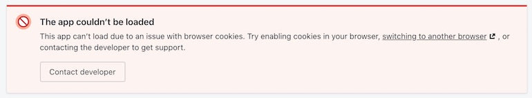 An error message that reads, “The app couldn’t be loaded. This app can’t load due to an issue with browser cookies. Try enabling cookies in your browser, switching to another browser, or contacting the developer to get support.”