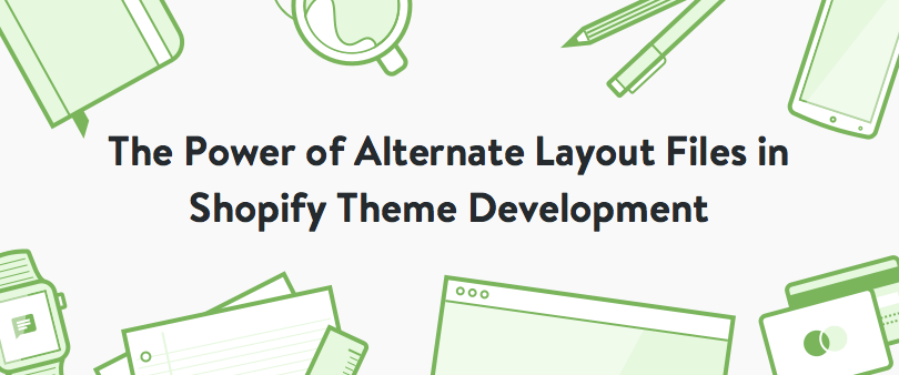 Shopify Theme Development Tutorial: Alternate Layouts