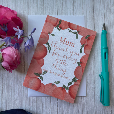Mother’s Day card hand lettered with “mum thank you for every little thing and the big things too”