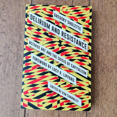 Gregory Sholette, Delirium and Resistance: Activist Art and the Crisis of Capitalism, edited by Kim Charnley | Image courtesy of People's History Museum shop