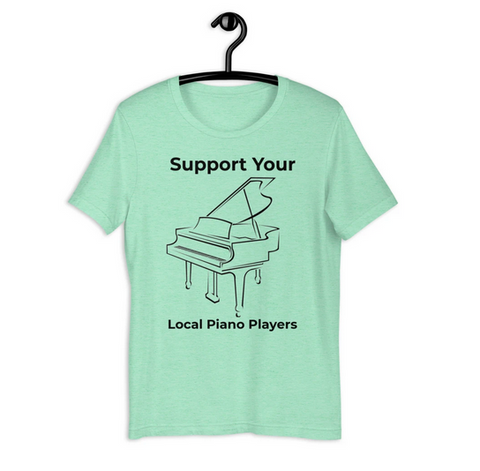 Support Your Local Piano Players T Shirt
