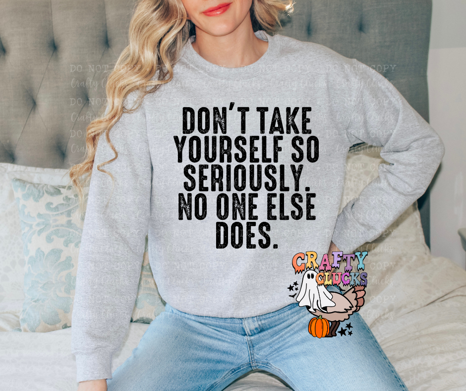 Don't Take Yourself So Seriously. No One Else Does.