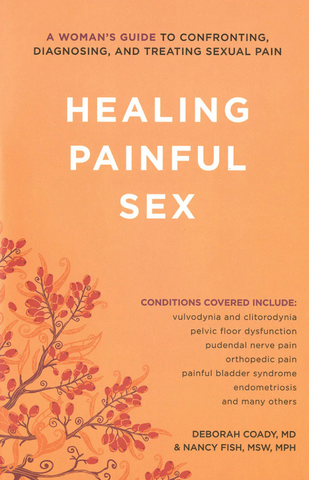 Healing Painful Sex: A Woman's Guide to Confronting, Diagnosing, and Treating Sexual Pain