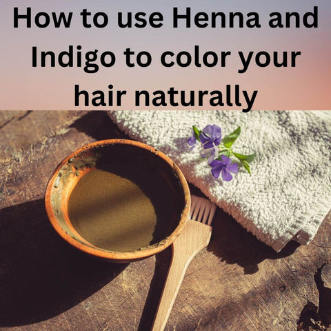 How to use Henna and Indigo to color your hair naturally