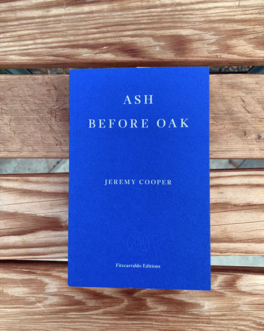 Ash Before Oak by Jeremy Cooper from Fitzcarraldo Editions