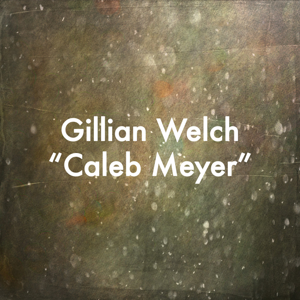 Gillian Welch "Caleb Meyer"