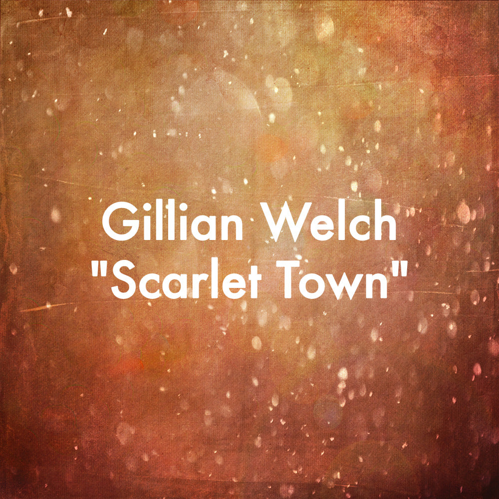 Gillian Welch "Scarlet Town"