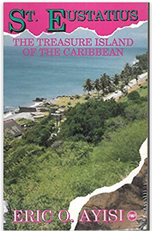 ST. EUSTATIUS: THE TREASURE ISLAND OF THE CARIBBEAN (COMING SOON)