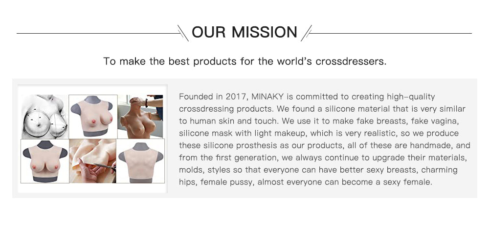 Minaky Mission. To make the best products for the world's crossdressers.