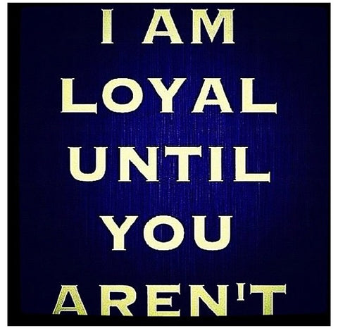 je suis loyal jusqu'à ce que tu ne sois pas