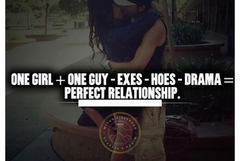 one girl+one guy-exes-hoes -no drama = Perfect relationship