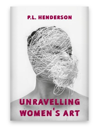 unravelling womens art by PL henderson