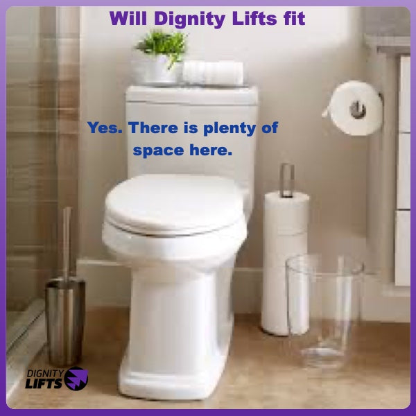A toilet lift will fit as long as the center of your toilet is 12 inches from the shower or tub