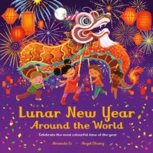Lunar New Year Around the World: Celebrate the most colourful time of the year - Amanda Li; Angel Chang (Paperback) 10-11-2022 