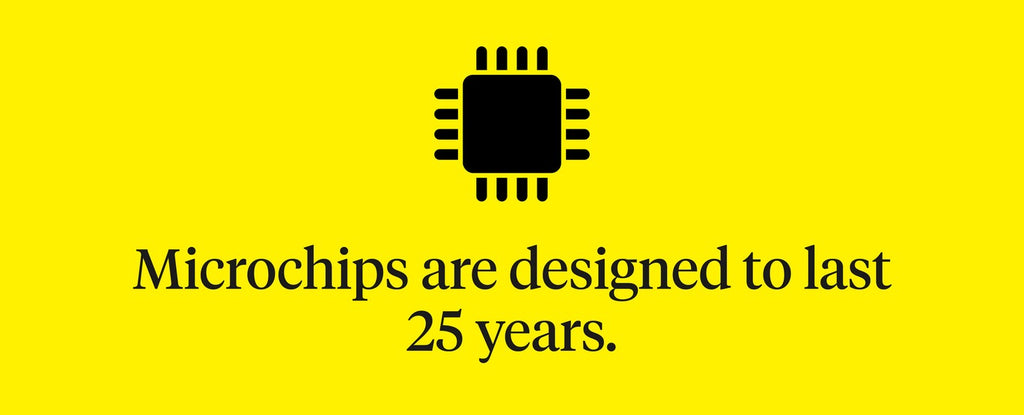 Microchips are designed to last 25 years