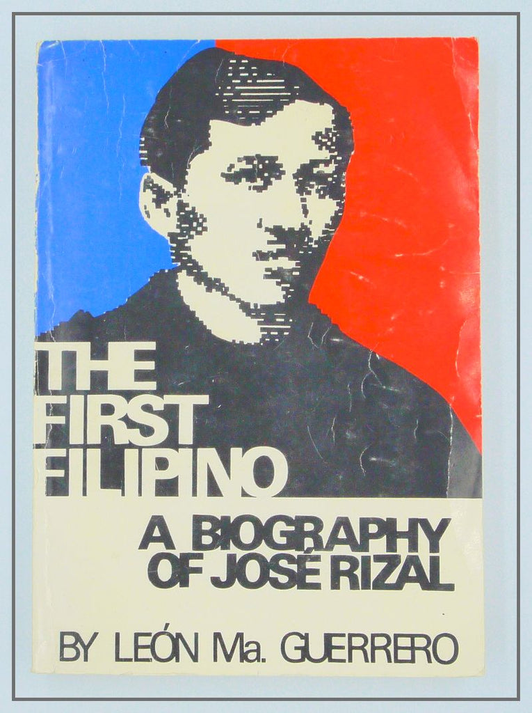 The First Filipino A Biography Of Jose Rizal By Leon Mà Guerrero Int 8955