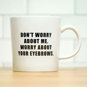 
            
                Load image into Gallery viewer, Worry About Your Eyebrows Mug
            
        