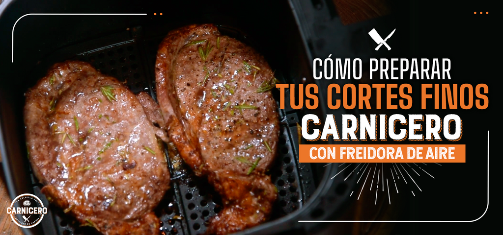 Cómo preparar tus cortes finos CARNICERO con freidora de aire – CARNICEROMX