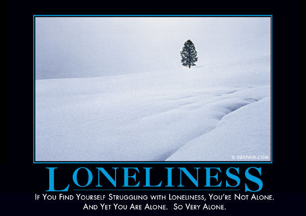 lonelinessdemotivator.jpeg?v=1403276054