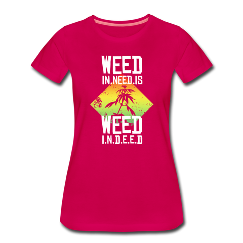 Frauen Premium T-Shirt - Weed is need - dunkles Pink